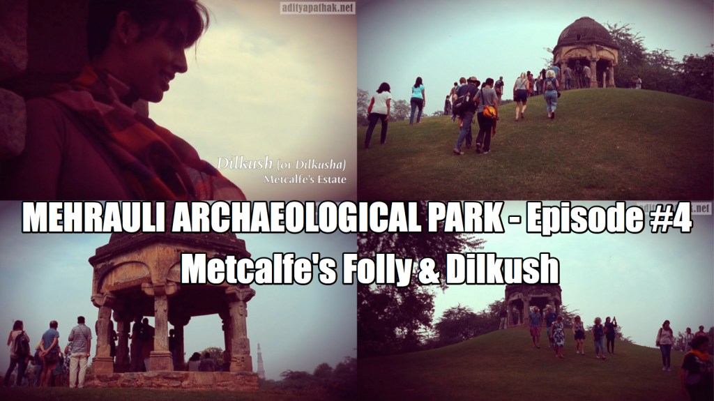 Metcalfe’s Folly and Dilkush – Mehrauli Archaeological Park (Episode 4)