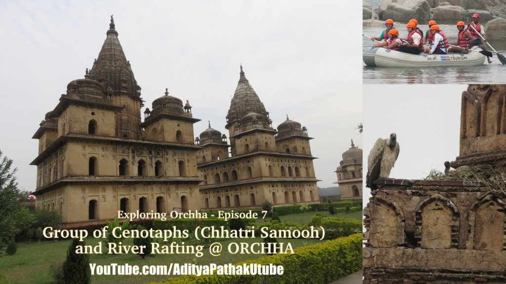 Cenotaphs (Chhatri Samooh), Rafting and more from Orchha!